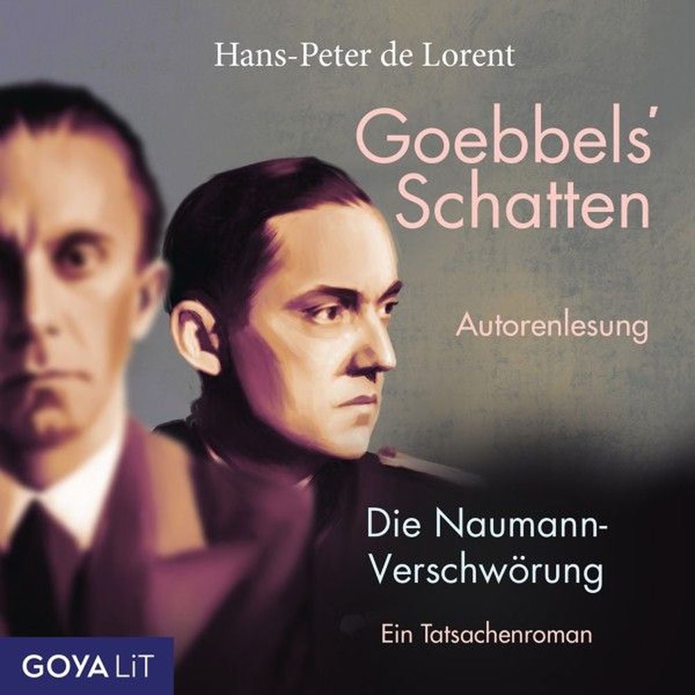 Goebbels' Schatten. Die Naumann-Verschwörung. Ein Tatsachenroman