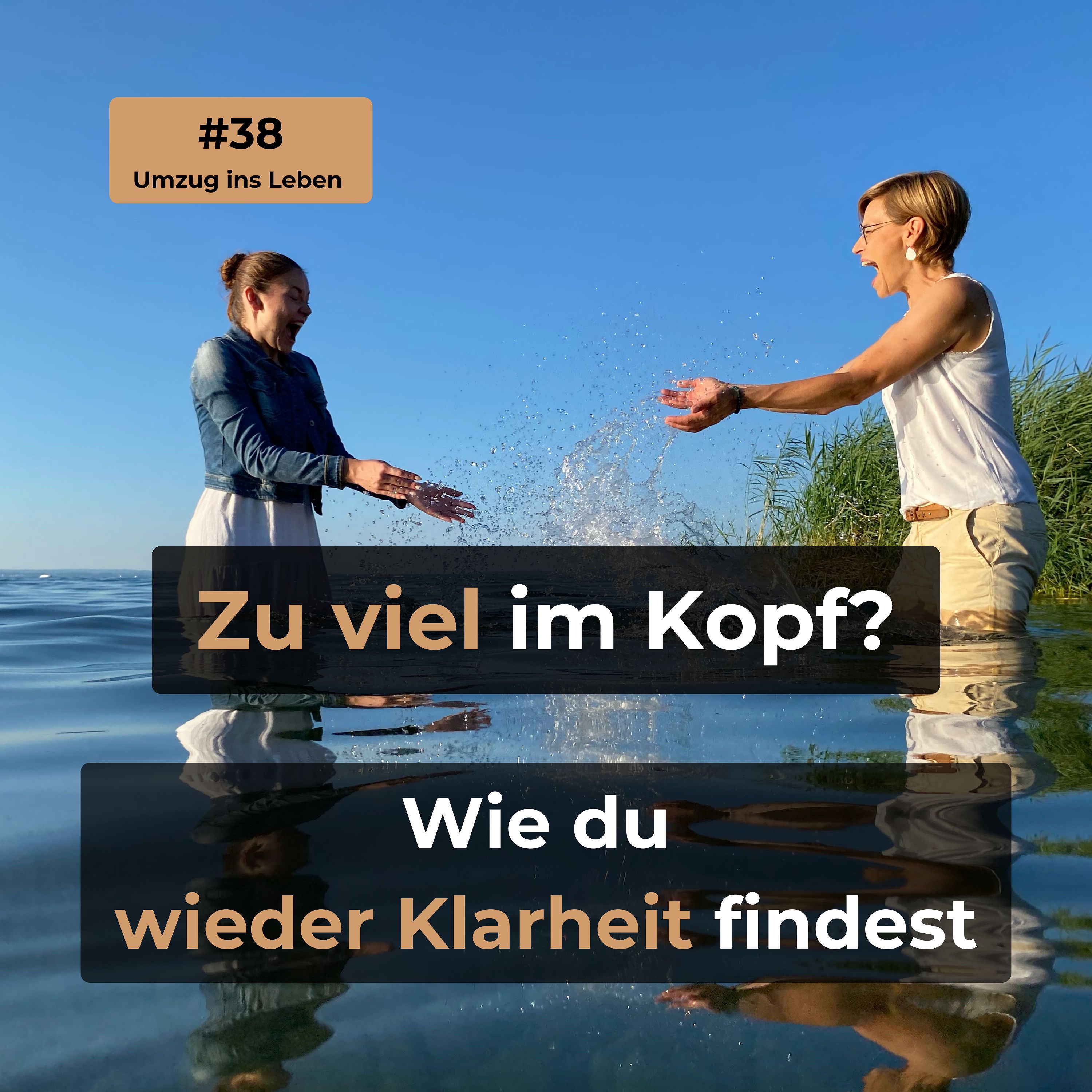 #38 Überfordert im Kopf? Wie du wieder Klarheit findest.