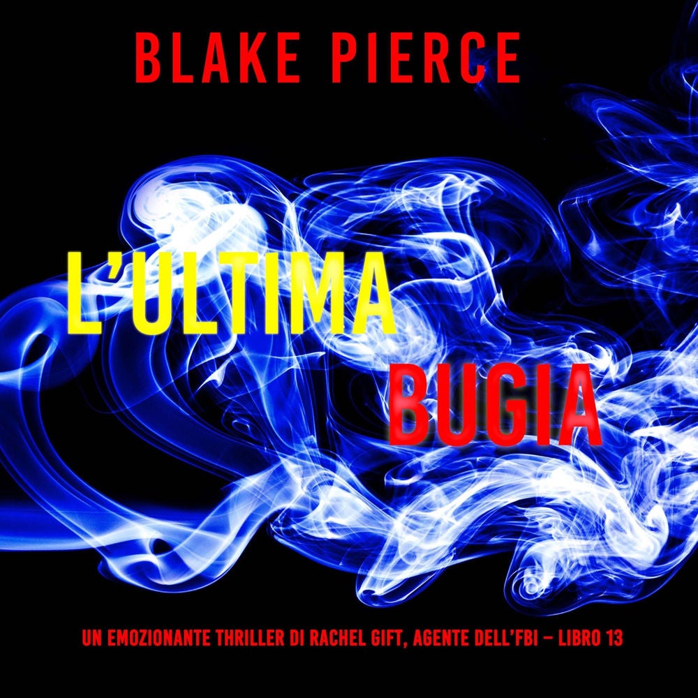 L'ultima bugia (Un emozionante thriller di Rachel Gift, Agente dell'FBI – Libro 13)