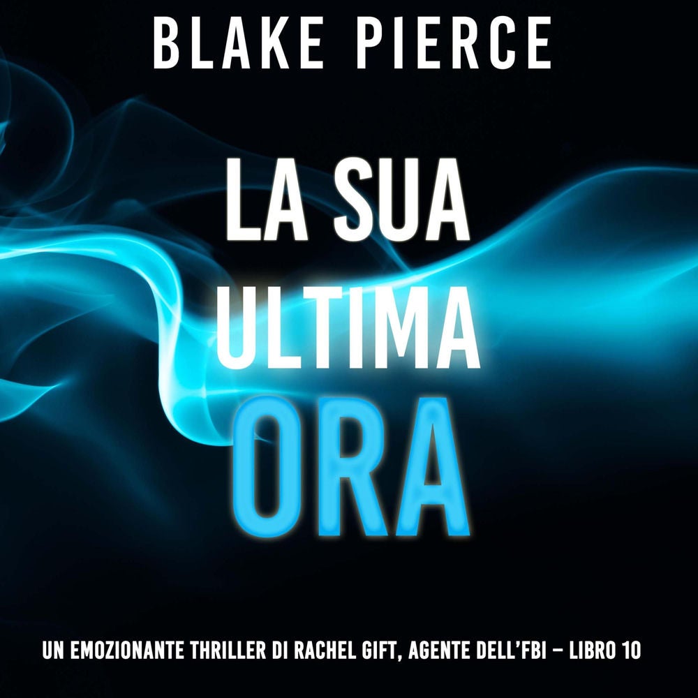 La sua ultima ora (Un emozionante thriller di Rachel Gift, Agente dell'FBI – Libro 10)