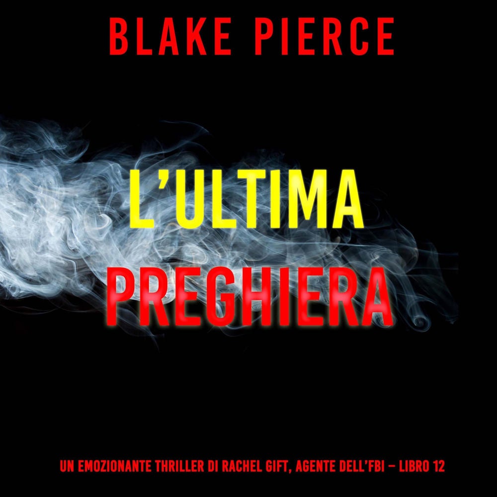 L'ultima preghiera (Un emozionante thriller di Rachel Gift, Agente dell'FBI – Libro 12)