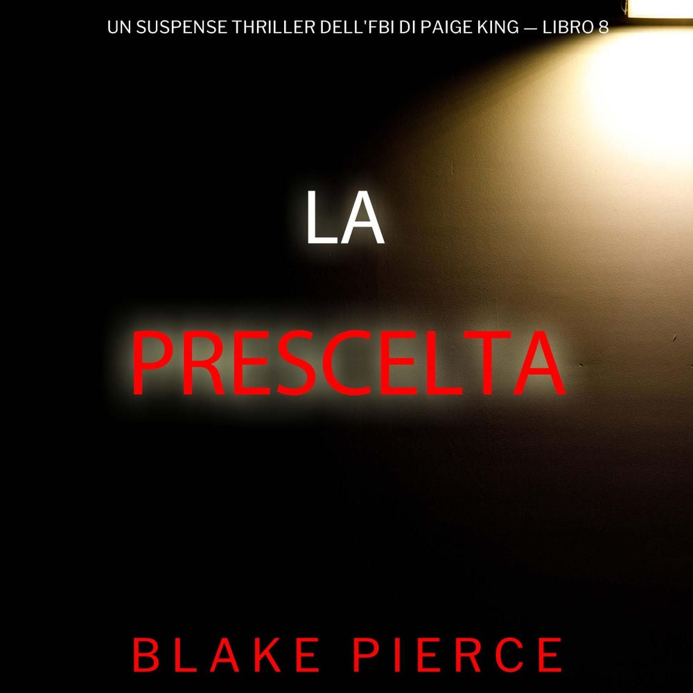 La Prescelta (Un Suspense Thriller dell'FBI di Paige King — Libro 8)