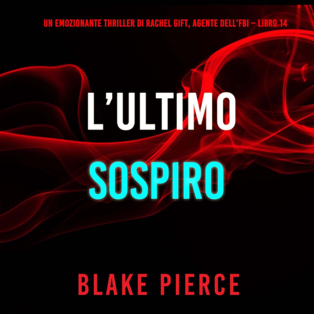 L'Ultimo Sospiro (Un emozionante thriller di Rachel Gift, Agente dell'FBI – Libro 14)