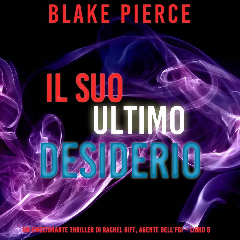 Il suo ultimo desiderio (Un emozionante thriller di Rachel Gift, Agente dell'FBI – Libro 8)