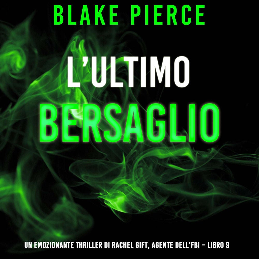 L'Ultimo Bersaglio (Un emozionante thriller di Rachel Gift, Agente dell'FBI – Libro 9)