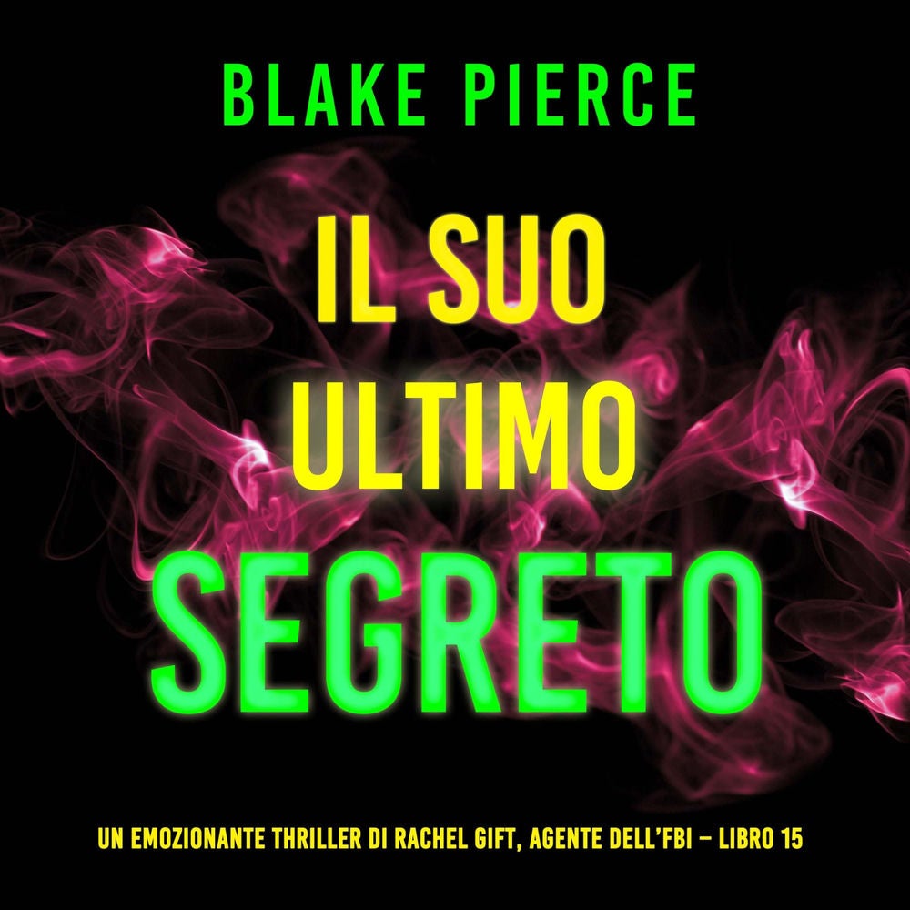 Il Suo Ultimo Segreto (Un emozionante thriller di Rachel Gift, Agente dell'FBI – Libro 15)