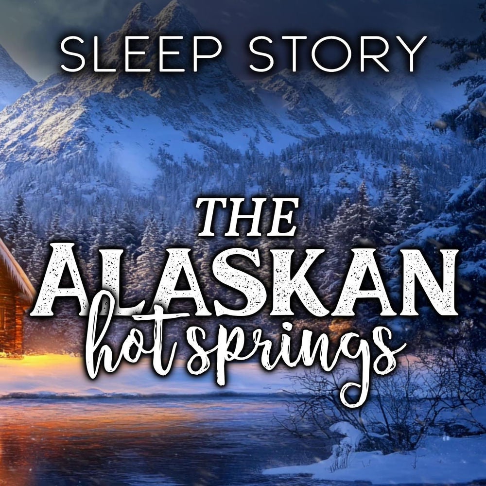 Sleep Story: The Alaskan Hot Springs