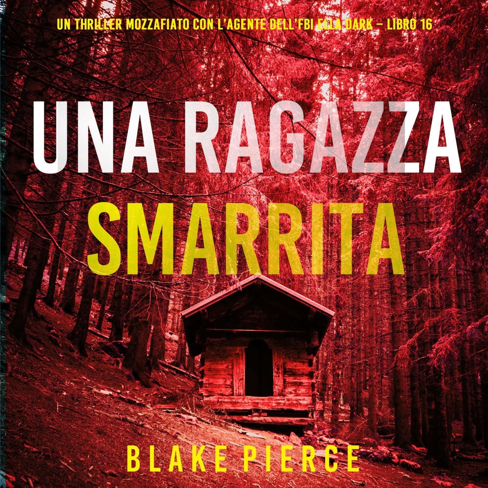 Una Ragazza Smarrita (Un thriller mozzafiato con l'agente dell'FBI Ella Dark – Libro 16)
