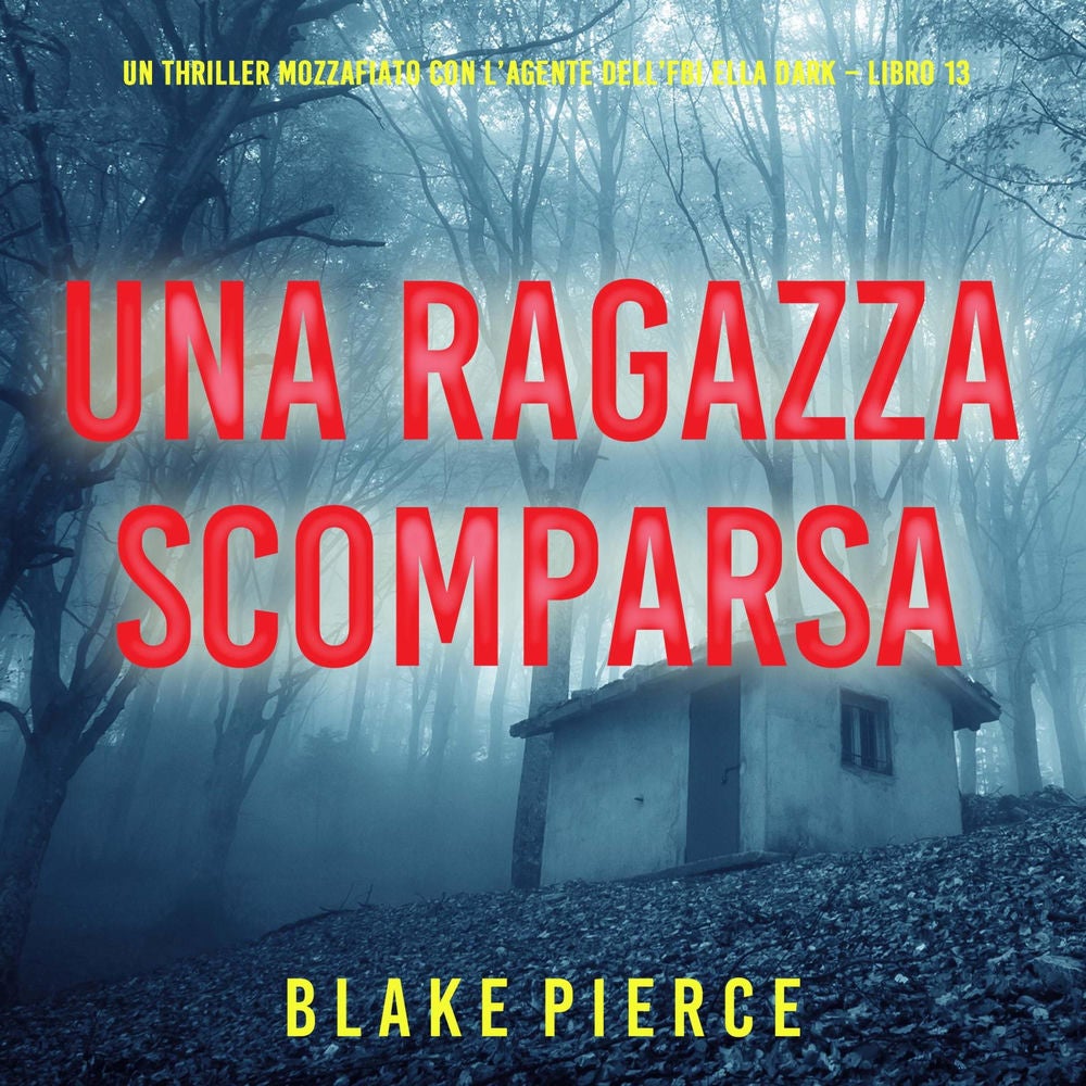 Una Ragazza Scomparsa (Un thriller mozzafiato con l'agente dell'FBI Ella Dark – Libro 13)