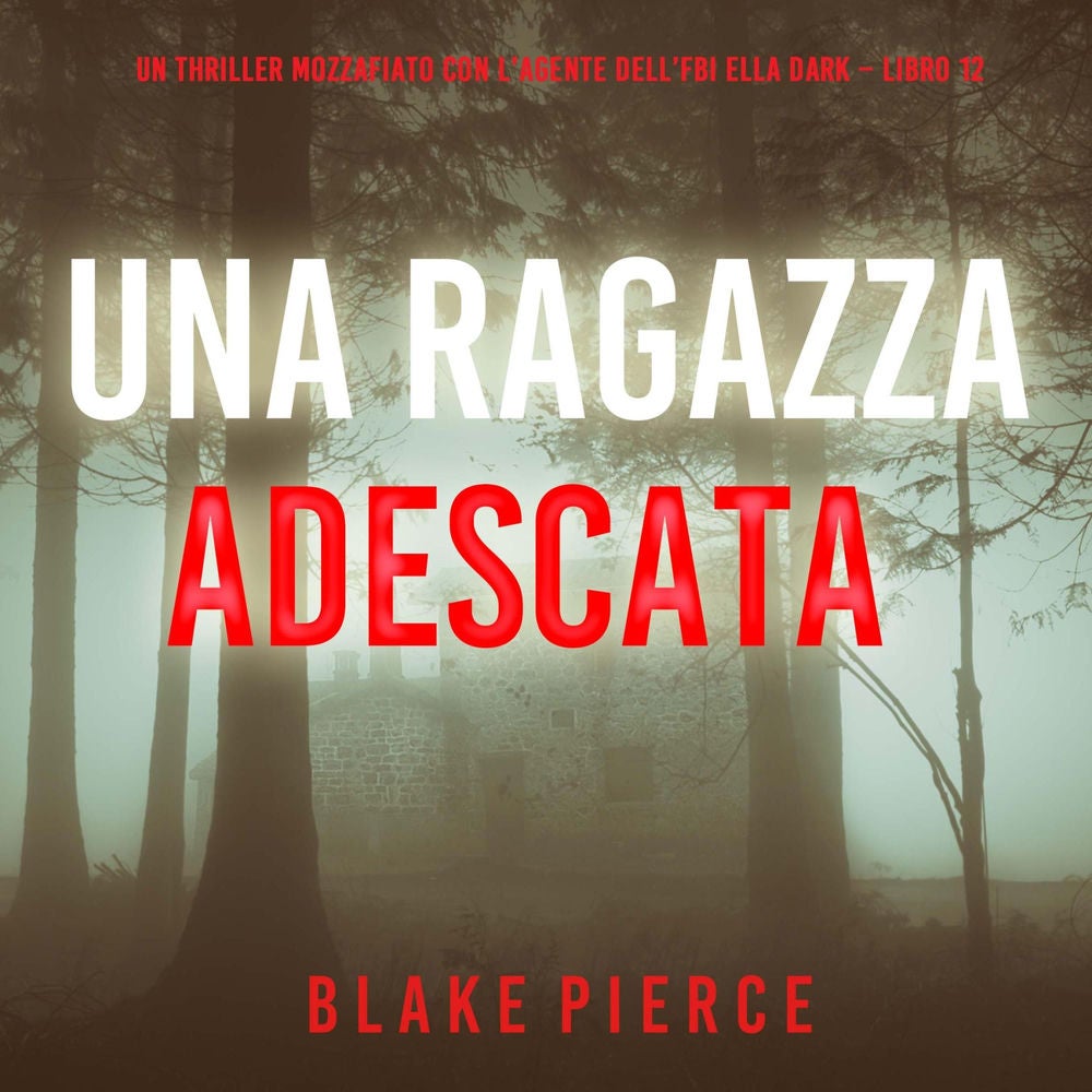 Una Ragazza Adescata (Un thriller mozzafiato con l'agente dell'FBI Ella Dark – Libro 12)