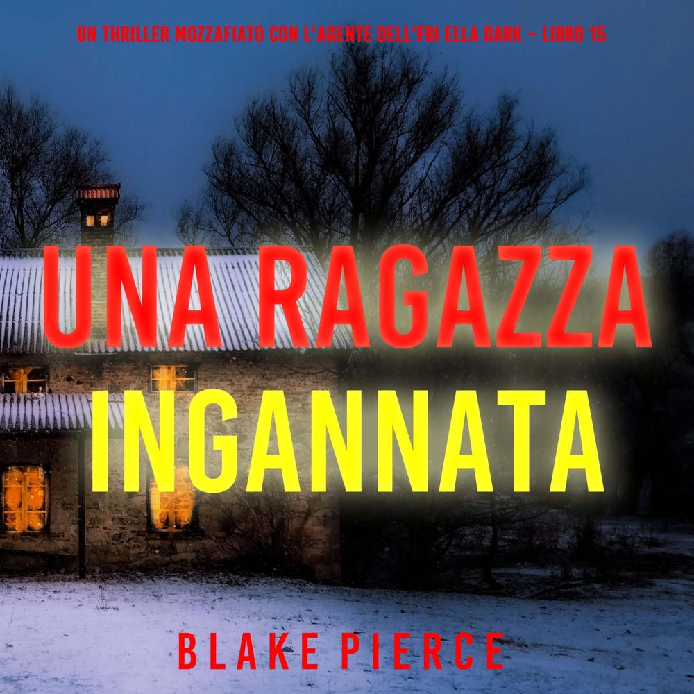 Una Ragazza Ingannata (Un thriller mozzafiato con l'agente dell'FBI Ella Dark – Libro 15)