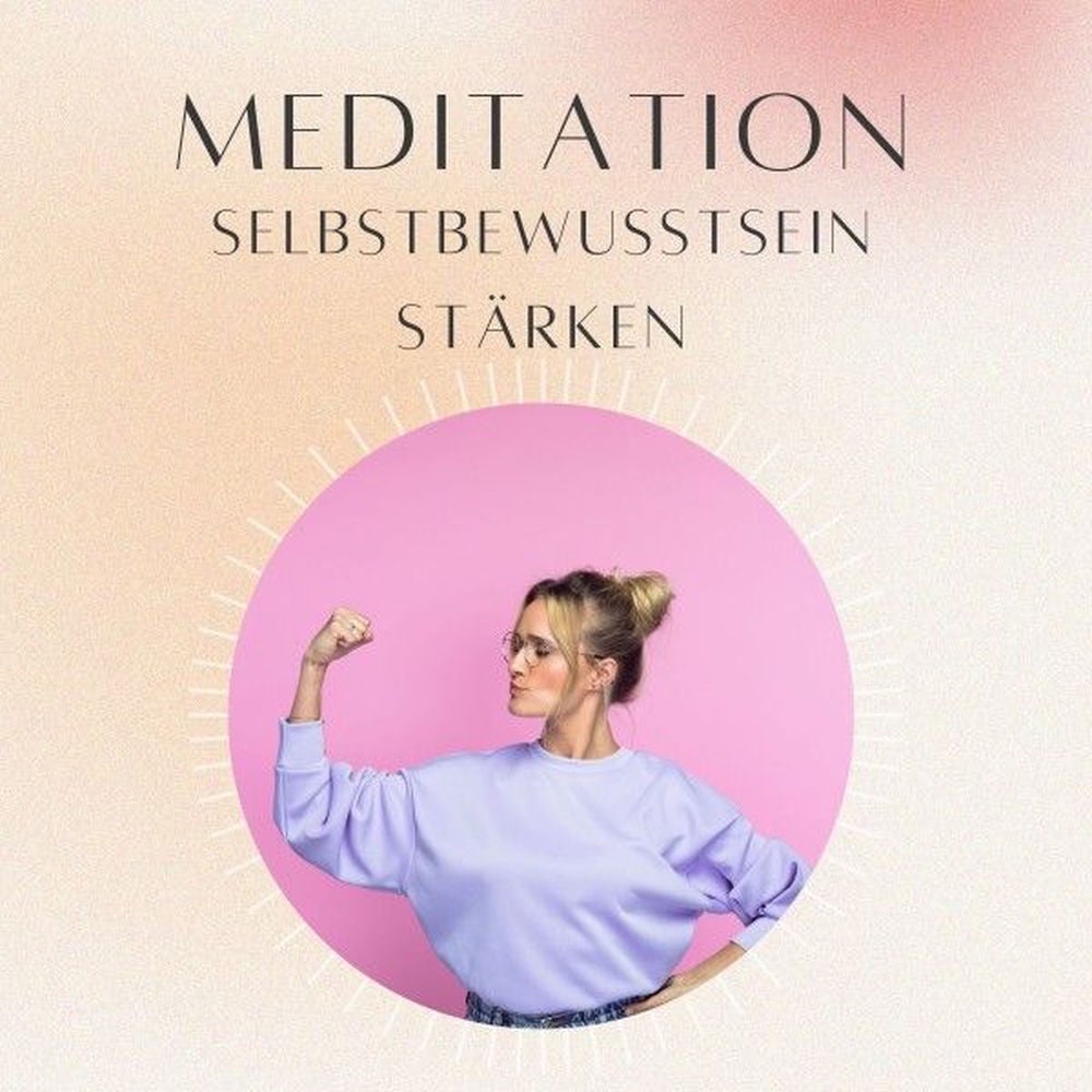 Meditation: Selbstbewusstsein stärken