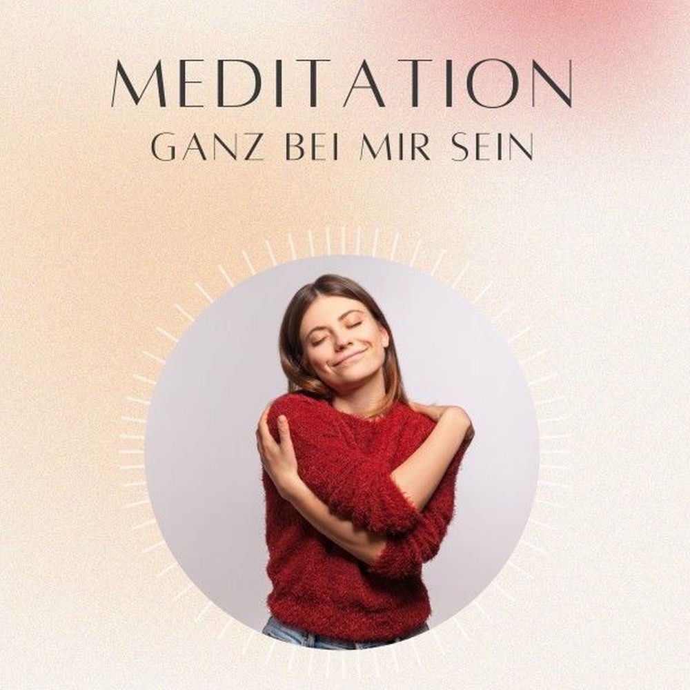Meditation: Ganz bei mir sein
