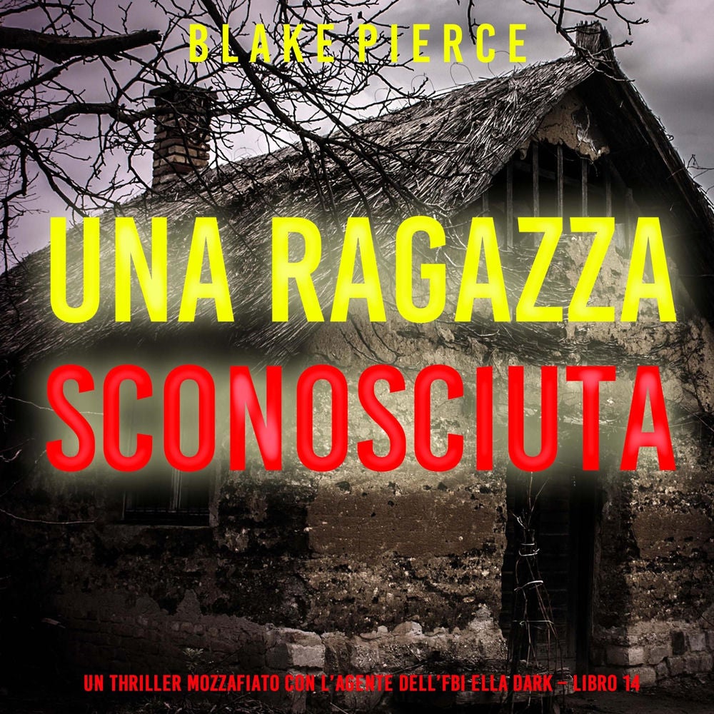Una Ragazza Sconosciuta (Un thriller mozzafiato con l'agente dell'FBI Ella Dark – Libro 14)