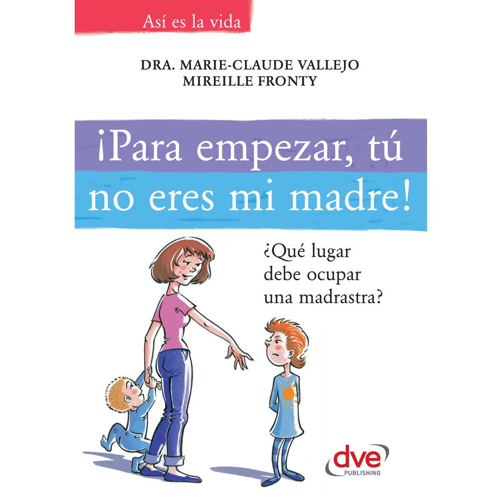 ¡Para empezar, tú no eres mi madre!. ¿Qué lugar debe ocupar una madrastra?