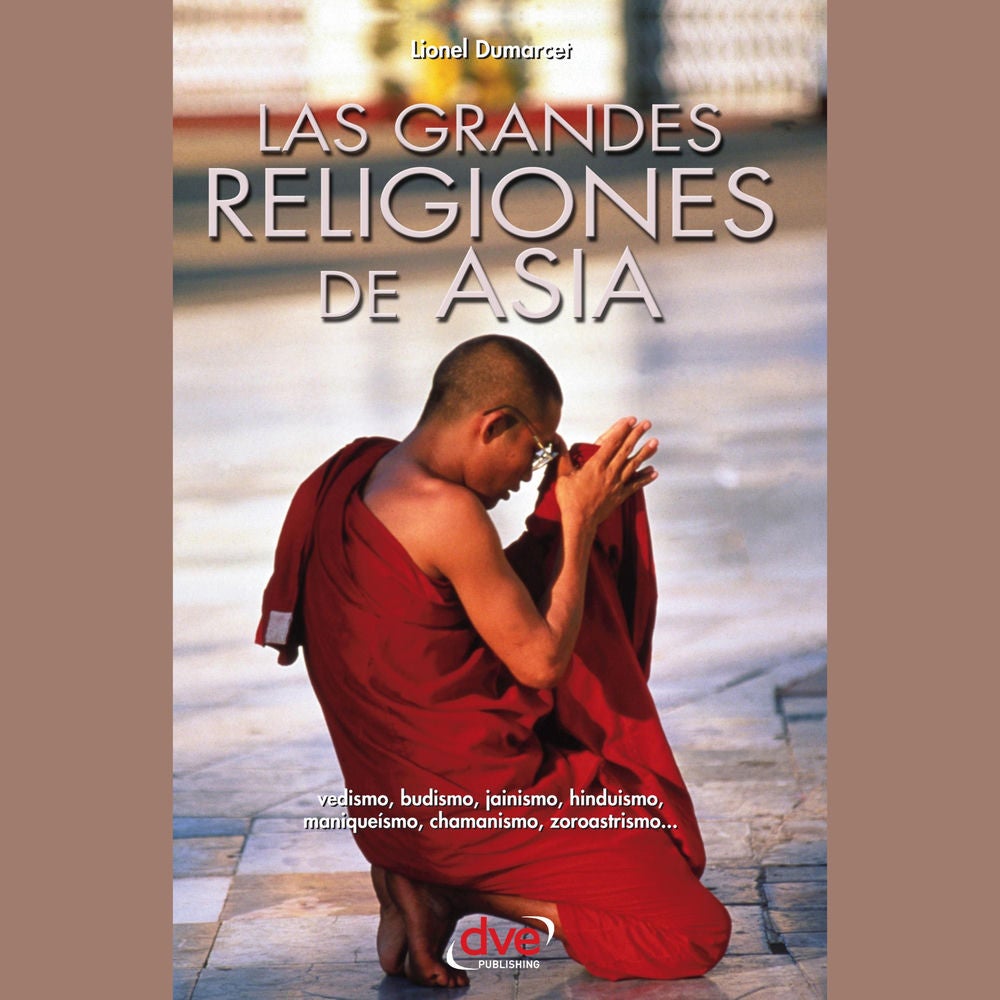 Las grandes religiones de Asia… vedismo, budismo, jainismo, hinduismo, maniqueísmo, chamanismo, zoroastrismo…