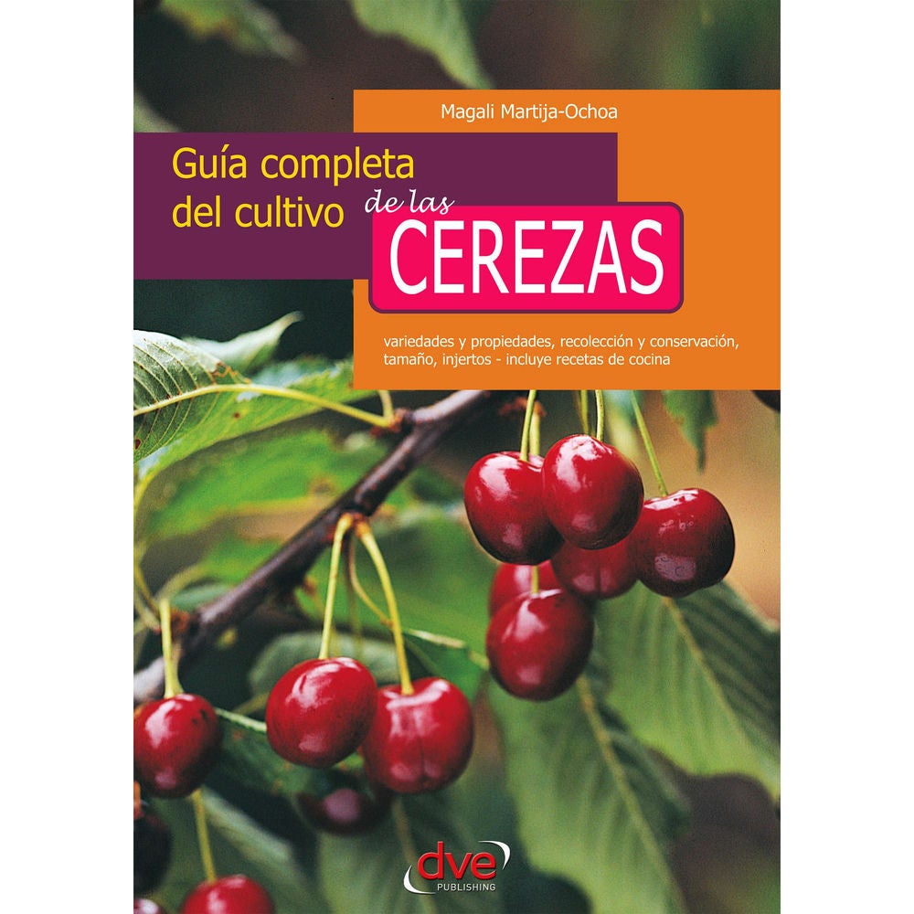 Guía completa del cultivo de las cerezas. Variedades y propiedades, recolección y conservación, tamaño, injertos - incluye recetas