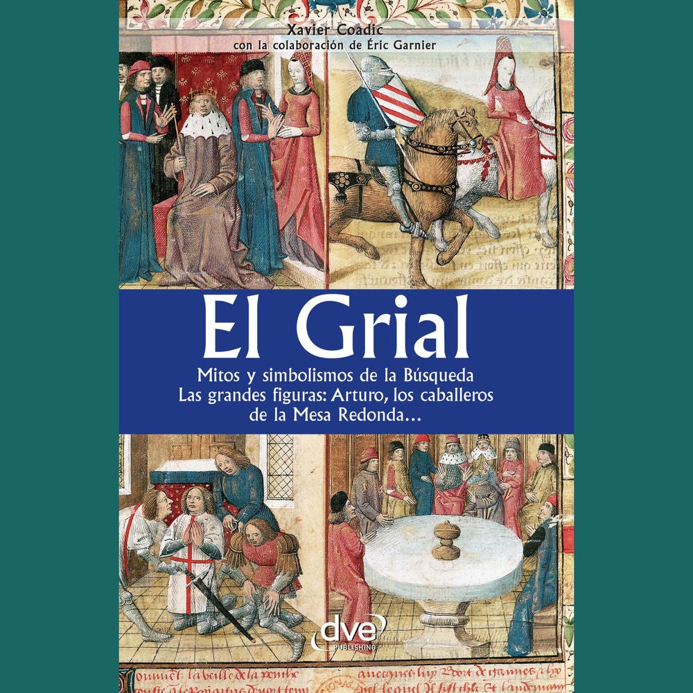 El grial. Mitos y simbolismos de la Búsqueda. Las grandes figuras: Arturo, los caballeros de la Mesa Redonda…
