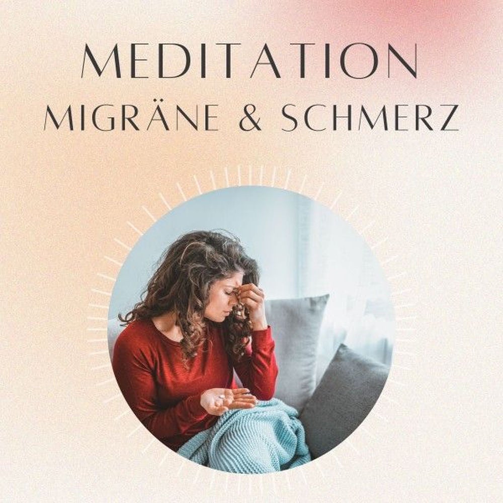 Meditation: Migräne & Schmerz