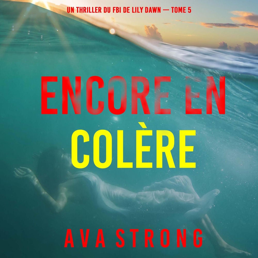 Encore en colère (Un thriller du FBI de Lily Dawn — tome 5)