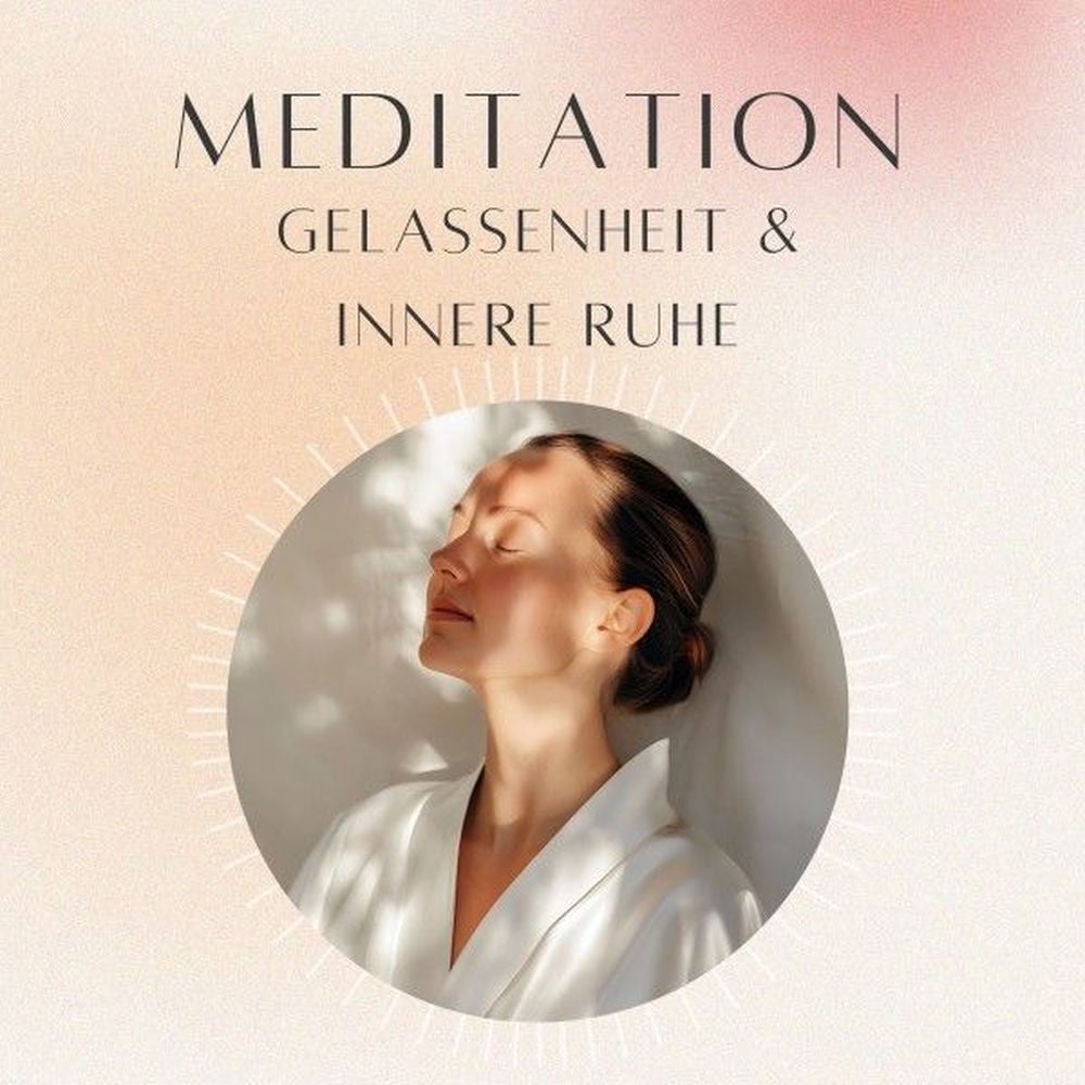Meditation: Gelassenheit & innere Ruhe