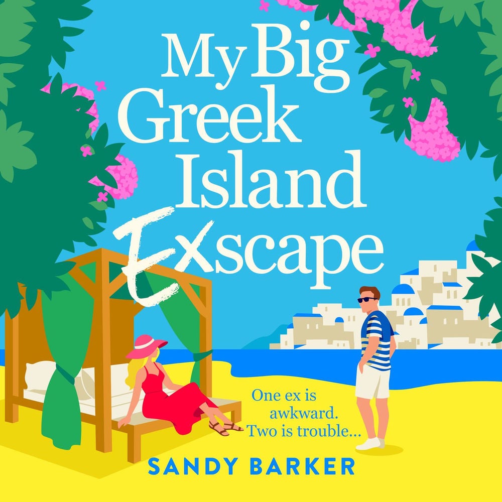 My Big Greek Island Ex-Scape - Your next beach read: A BRAND NEW sun-kissed romantic comedy from bestseller Sandy Barker for 2026