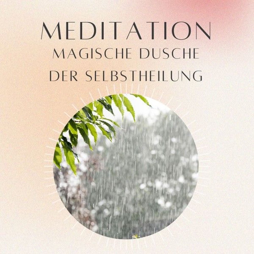 Meditation: Magische Dusche der Selbstheilung