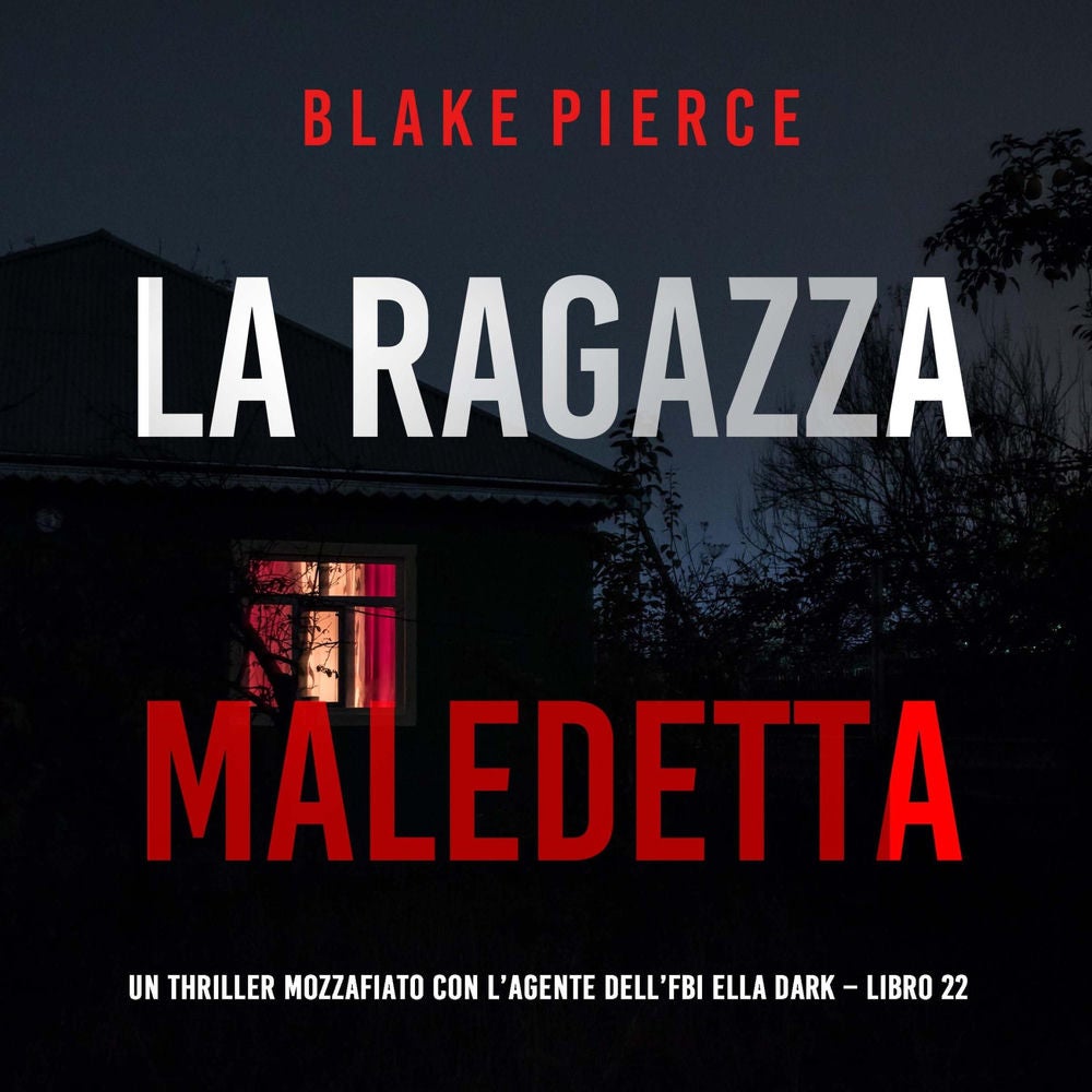 La Ragazza Maledetta (Un thriller mozzafiato con l'agente dell'FBI Ella Dark – Libro 22)