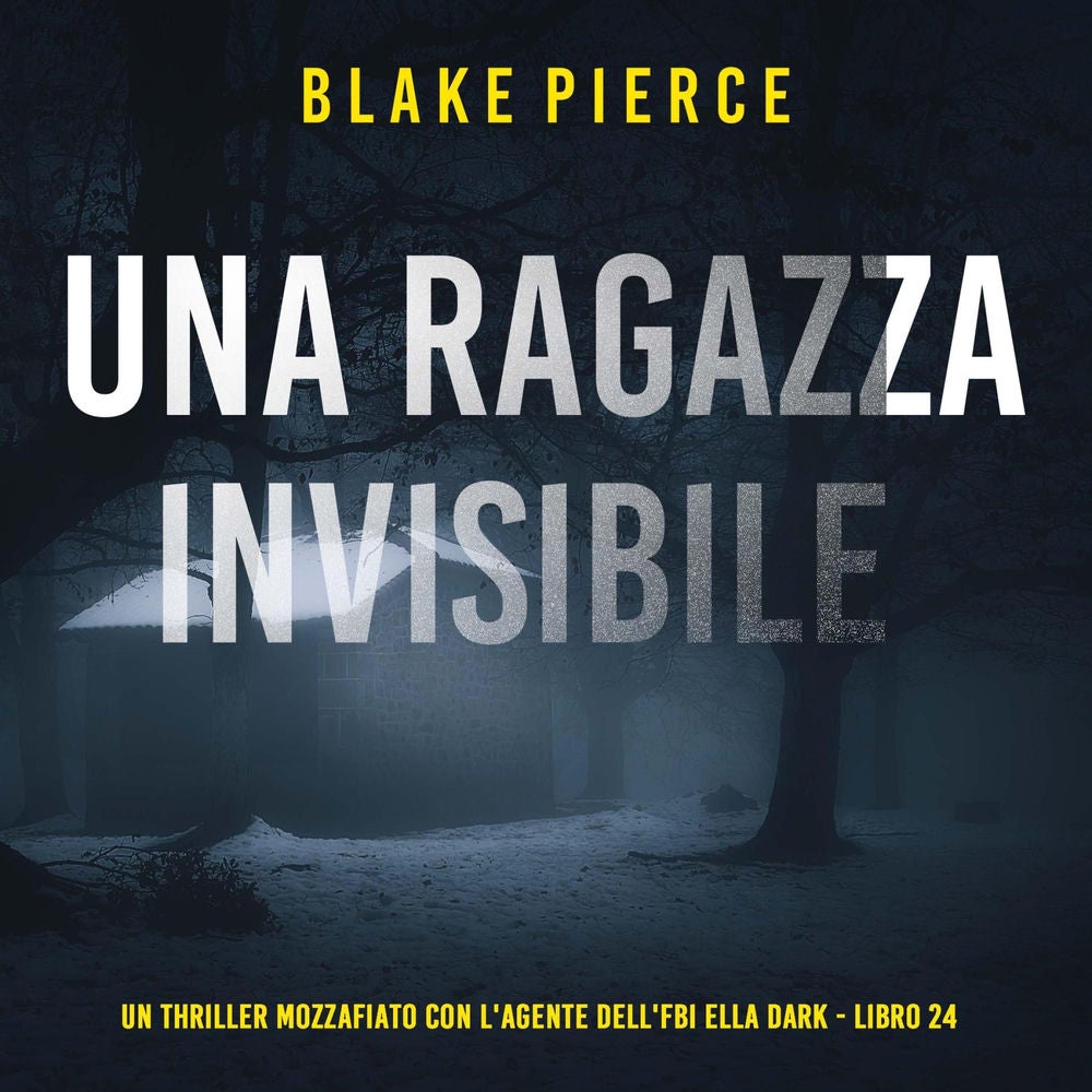 Una Ragazza Invisibile (Un thriller mozzafiato con l'agente dell'FBI Ella Dark - Libro 24)