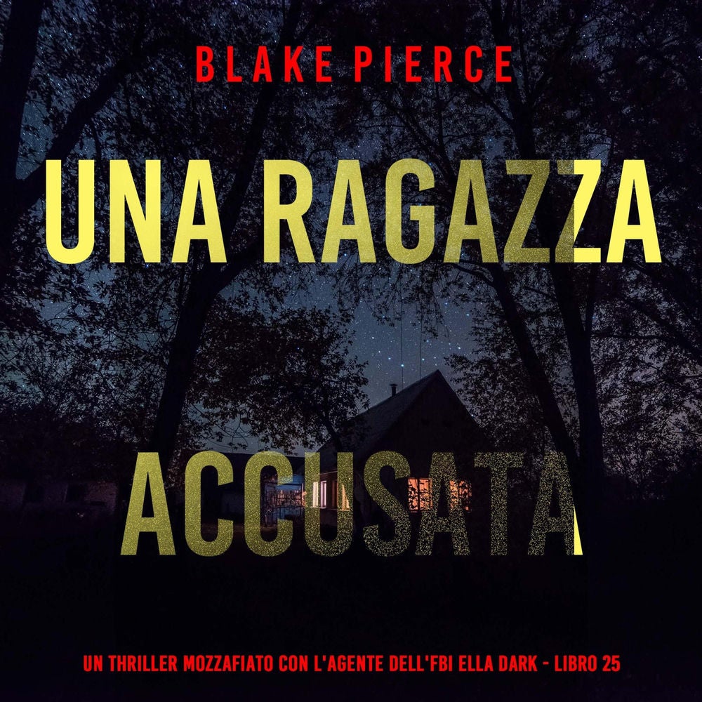 Una Ragazza Accusata (Un thriller mozzafiato con l'agente dell'FBI Ella Dark - Libro 25)