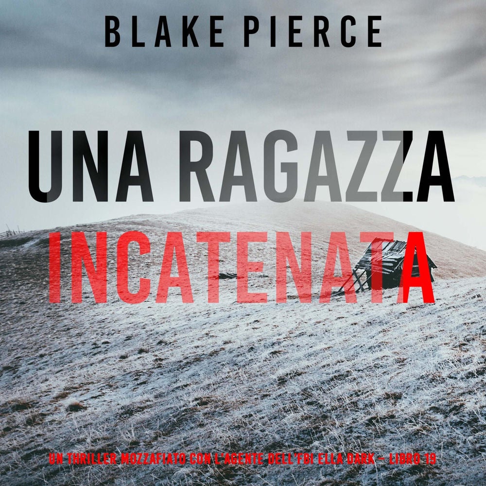 Una Ragazza Incatenata (Un thriller mozzafiato con l'agente dell'FBI Ella Dark – Libro 19)