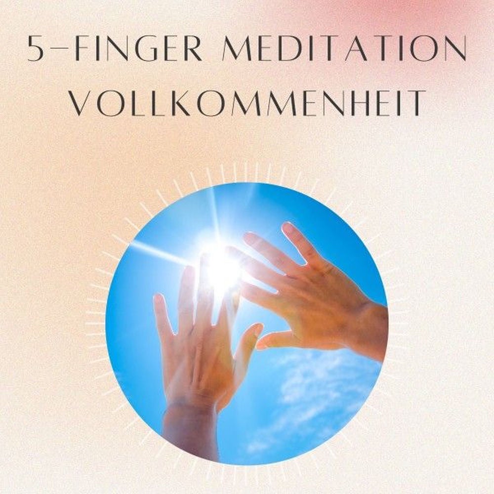 5- Finger Meditation: Vollkommenheit