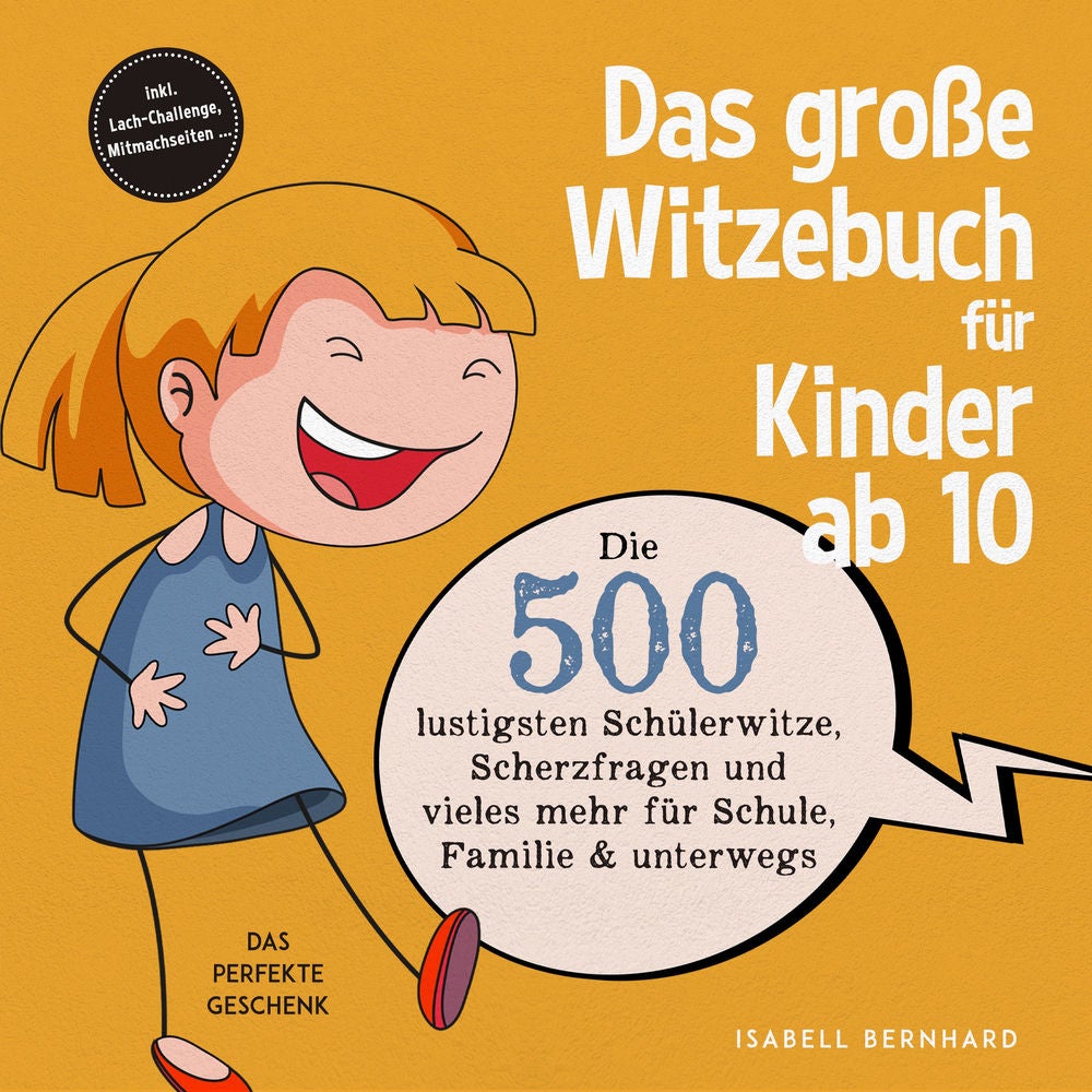 Das große Witzebuch für Kinder ab 10: Die 500 lustigsten Schülerwitze, Scherzfragen und vieles mehr für Schule, Familie & unterweg