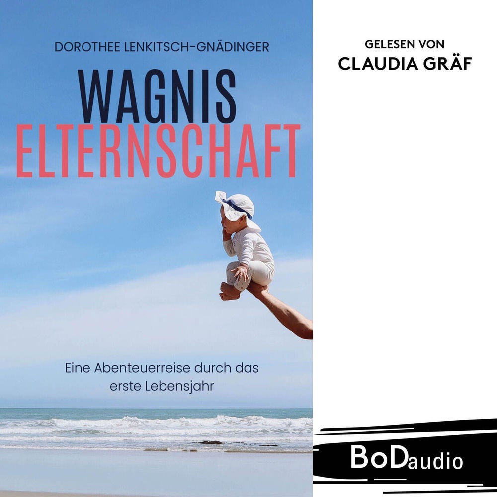 Wagnis Elternschaft - Eine Abenteuerreise durch das erste Lebensjahr