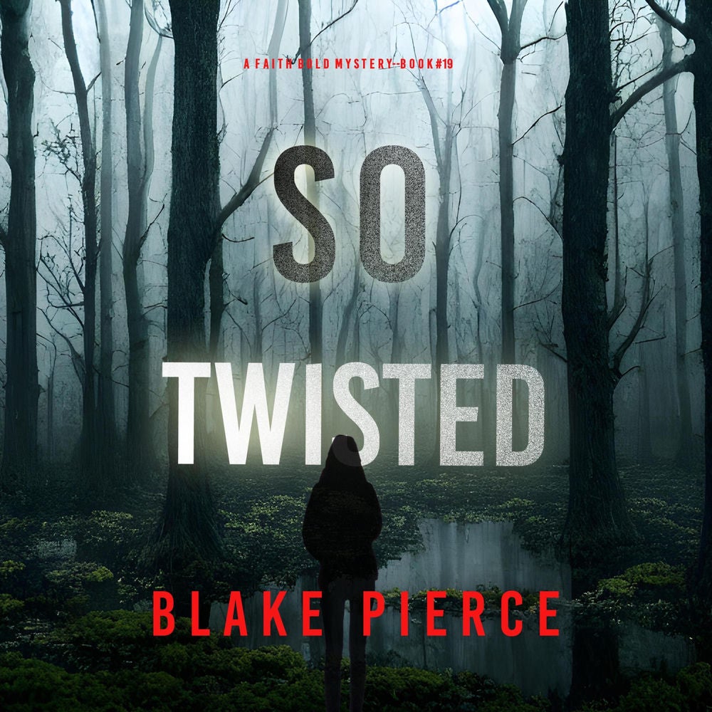 So Twisted (A Faith Bold FBI Suspense Thriller—Book Nineteen)