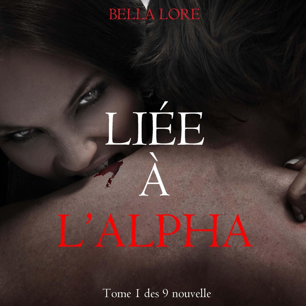 Liée à l'Alpha : tome 1 des 9 nouvelles par Bella Lore