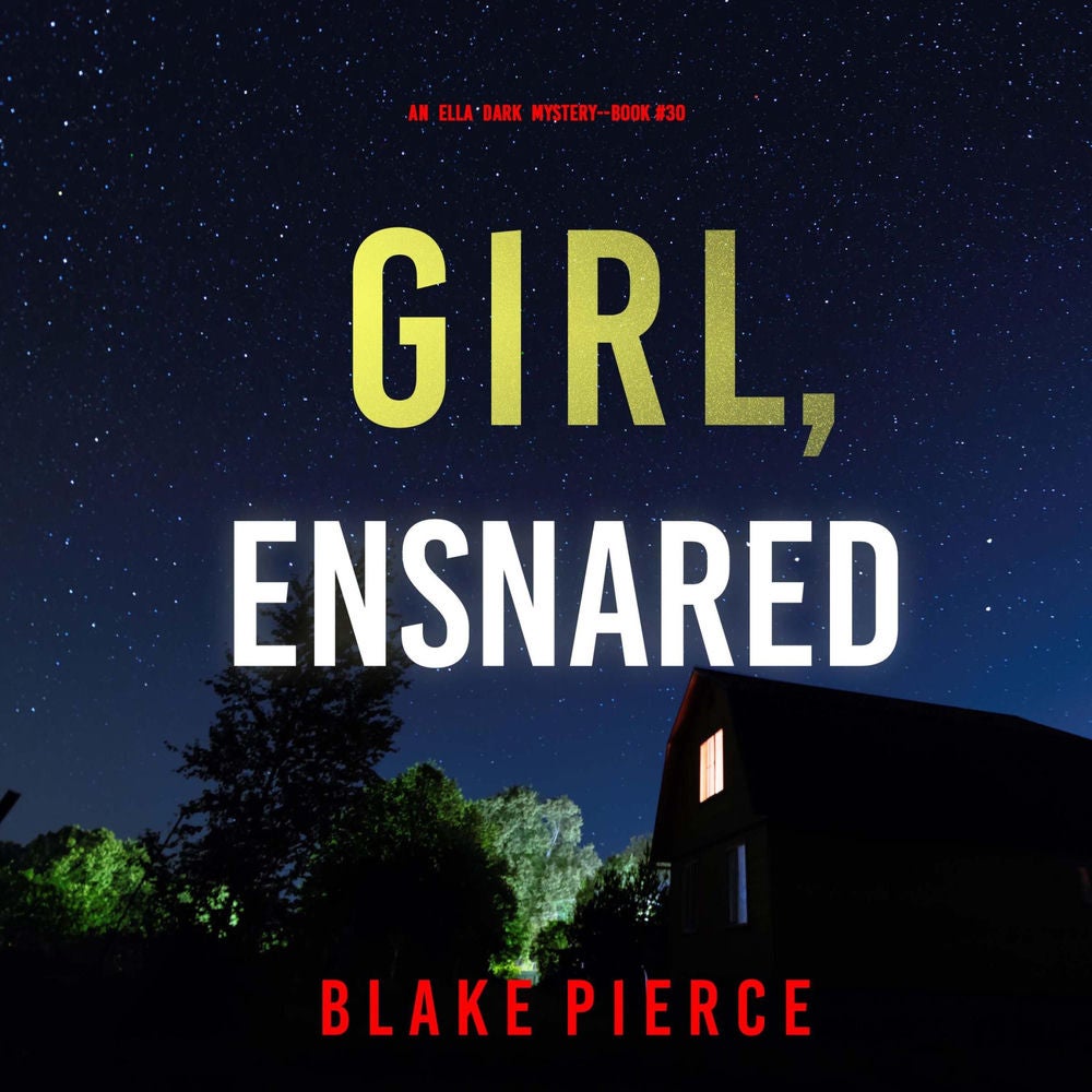 Girl, Ensnared (An Ella Dark FBI Suspense Thriller—Book 30)