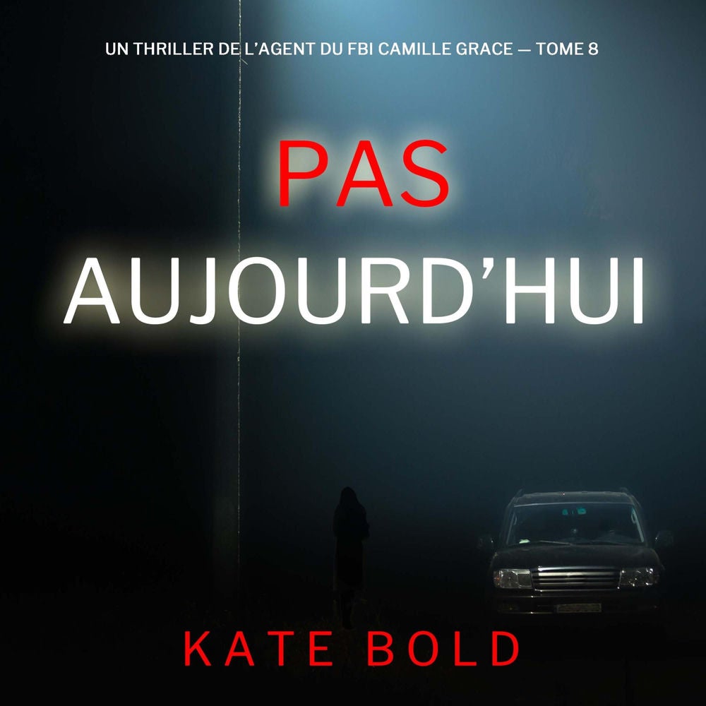 Pas aujourd'hui (Un thriller de l'agent du FBI Camille Grace — tome 8)