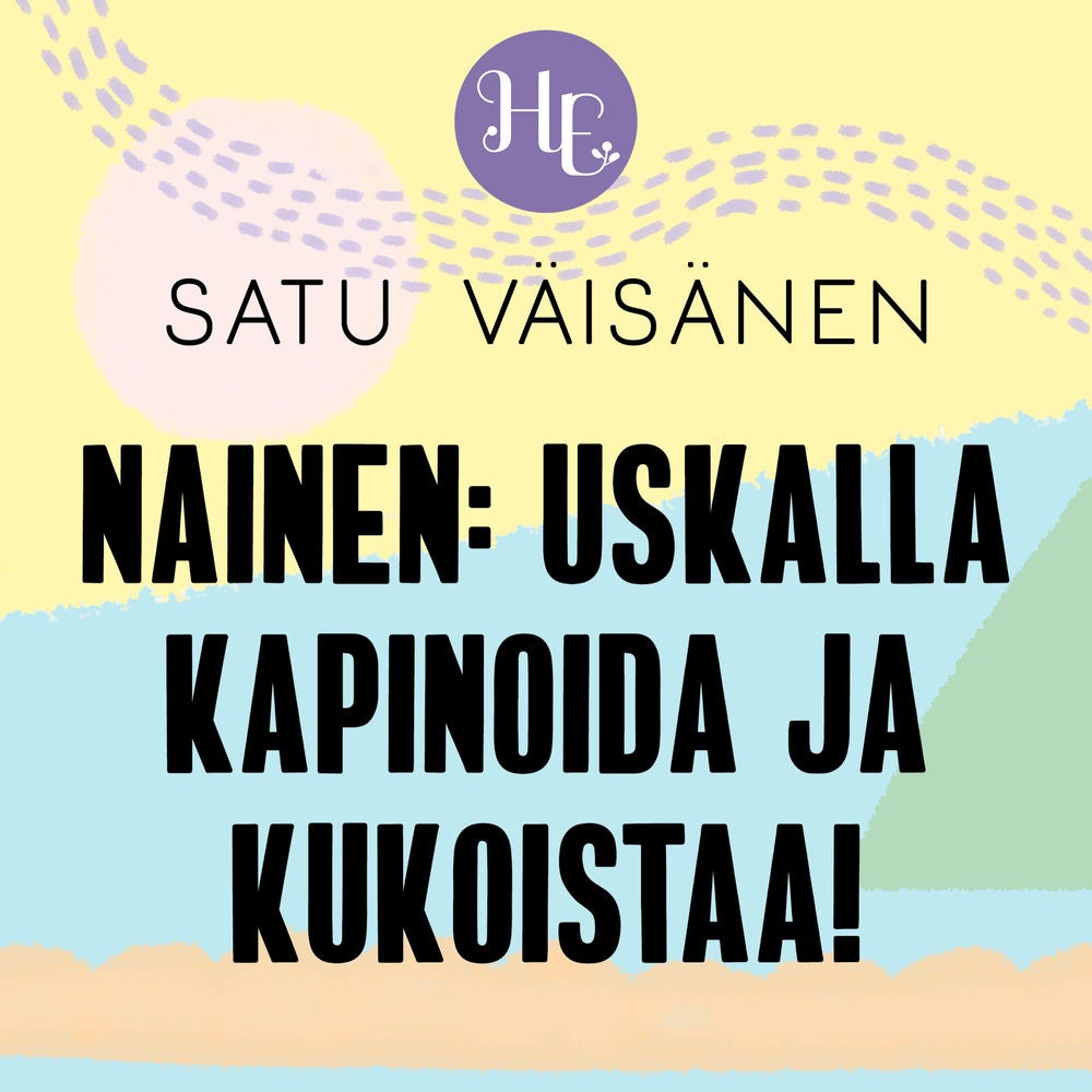 Nainen: uskalla kapinoida ja kukoistaa!