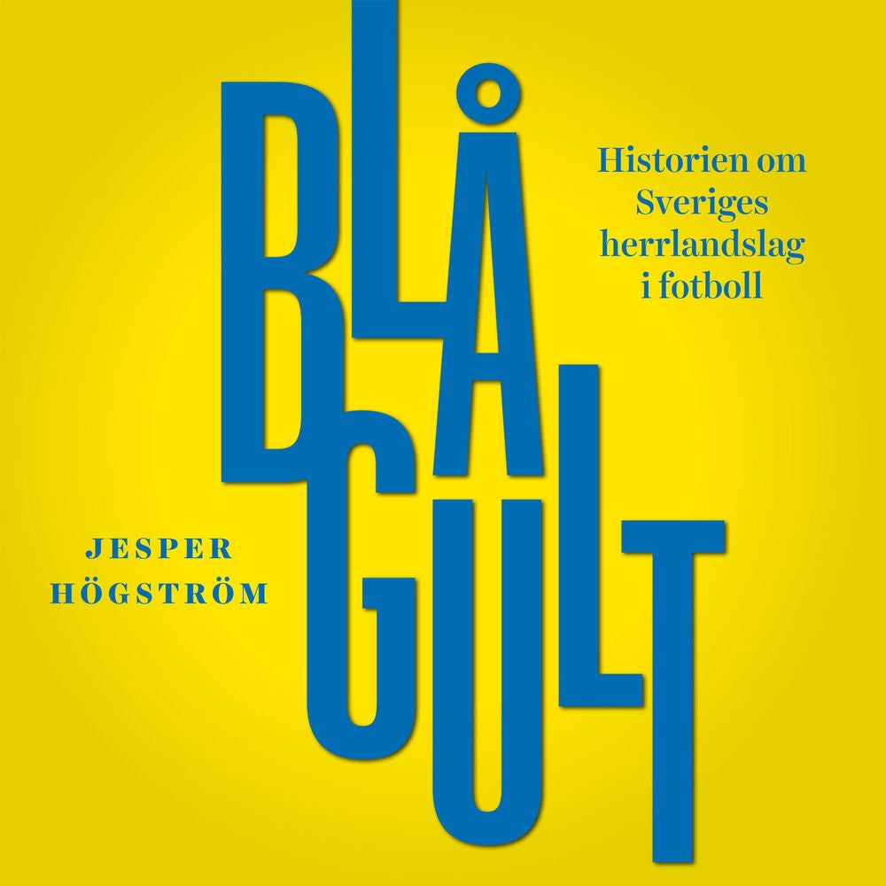 Blågult - historien om Sveriges herrlandslag i fotboll