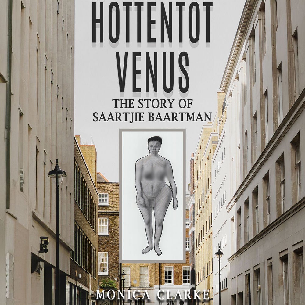 Hottentot Venus - The Story of Saartjie Baartman