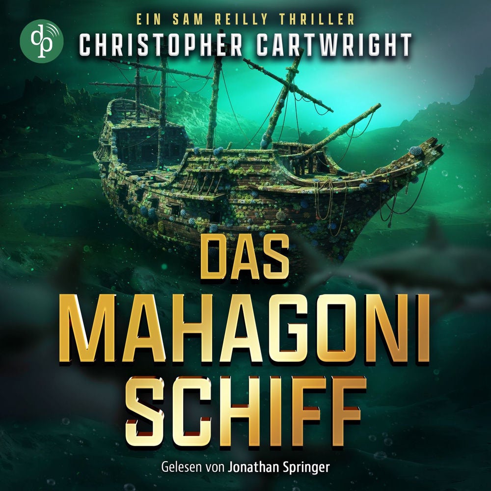 Das Mahagonischiff | Dieses Thriller Hörbuch entführt in die abenteuerlichen Tiefen des Ozeans - Ein Sam Reilly Thriller, Band 2