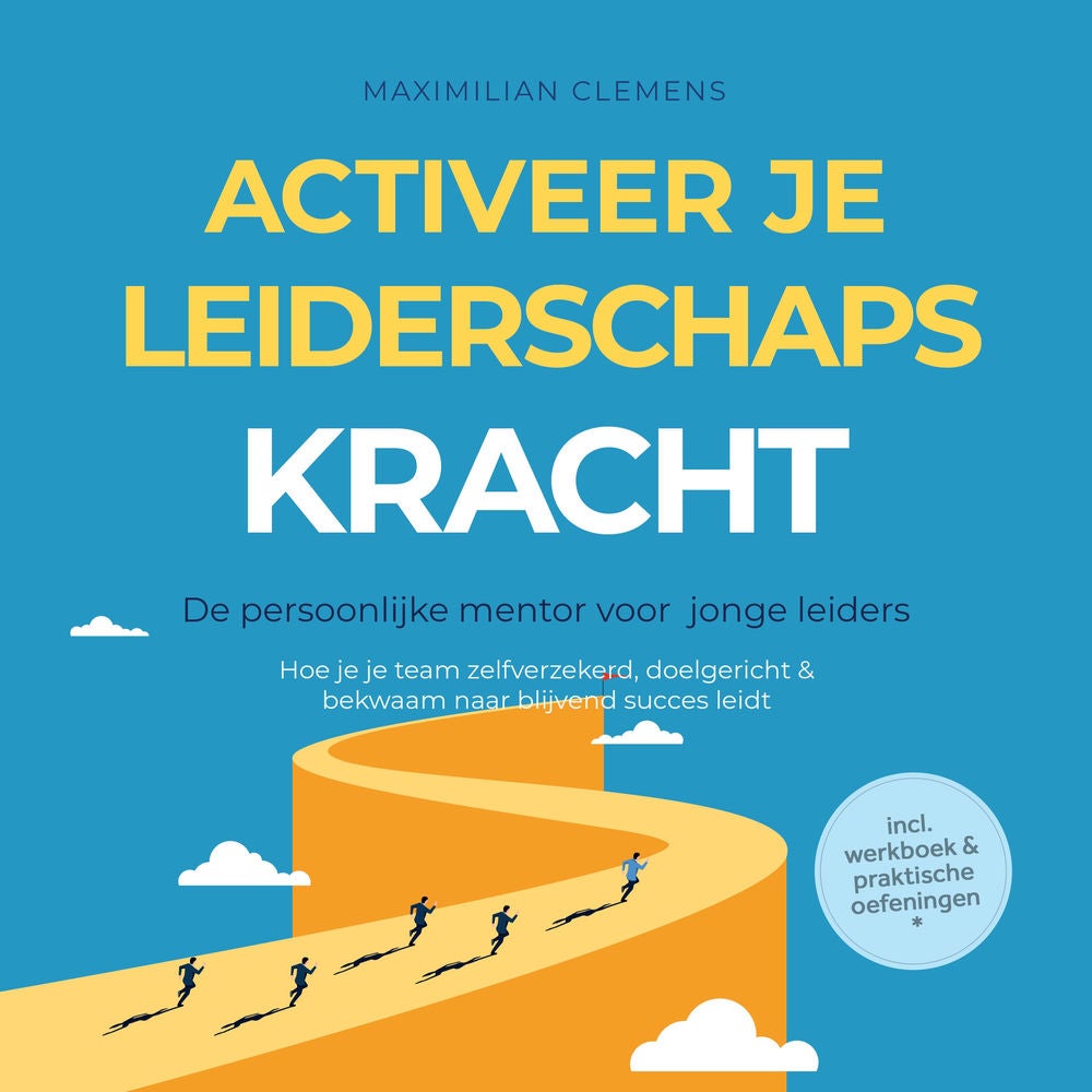 Activeer je LEIDERSCHAPSKRACHT – De persoonlijke mentor voor jonge leiders: Hoe je je team zelfverzekerd, doelgericht & bekwaam na