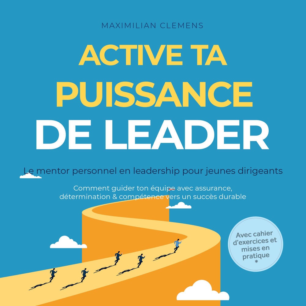 Active ta PUISSANCE de leader – Le mentor personnel en leadership pour jeunes dirigeants : Comment guider ton équipe avec assuranc