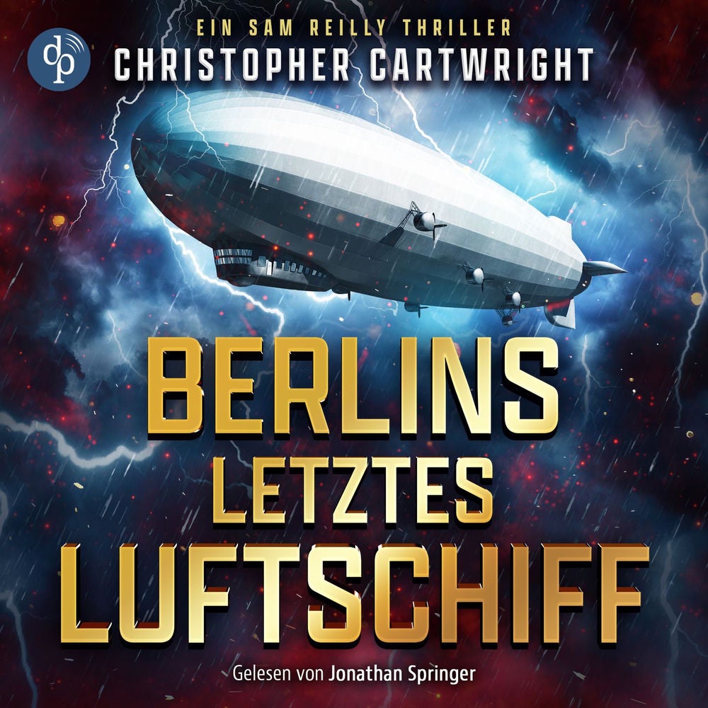 Berlins letztes Luftschiff | Abenteuer Hörbuch - Ein Sam Reilly Thriller, Band 1