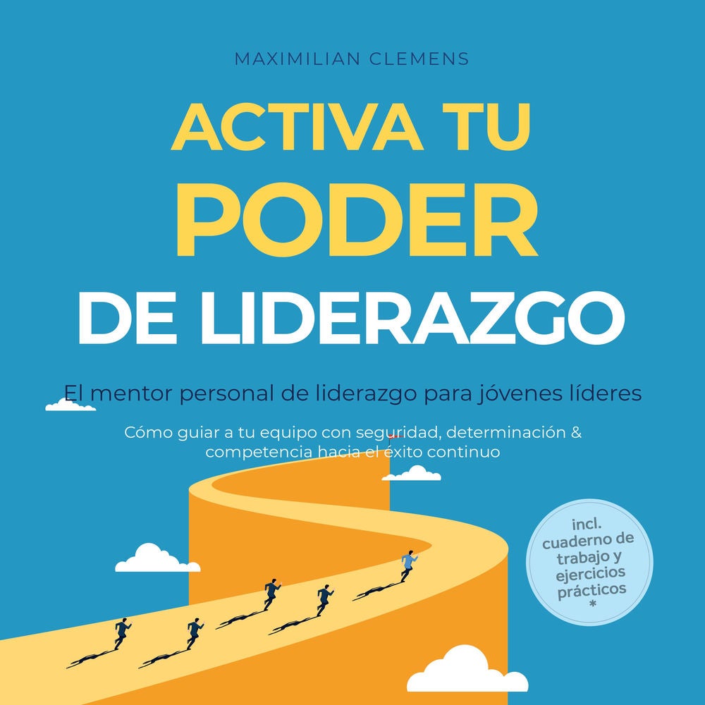 Activa tu PODER de liderazgo – El mentor personal de liderazgo para jóvenes líderes: Cómo guiar a tu equipo con seguridad, determi