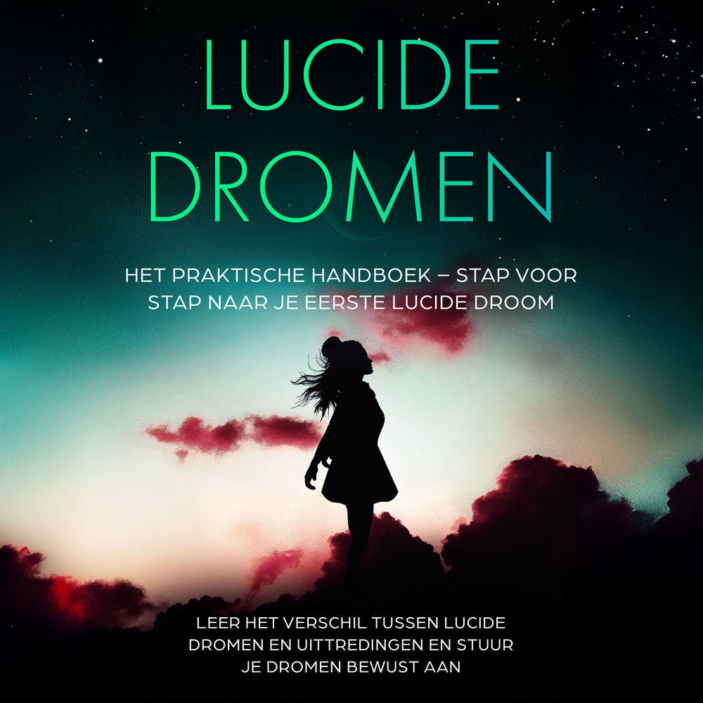 Lucide Dromen: Het Praktische Handboek – Stap voor Stap naar je Eerste Lucide Droom | Leer het verschil tussen lucide dromen en ui