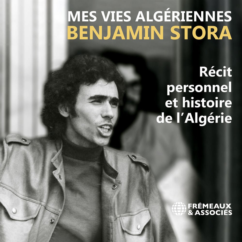 Mes vies algériennes - Récit personnel et histoire de l'Algérie