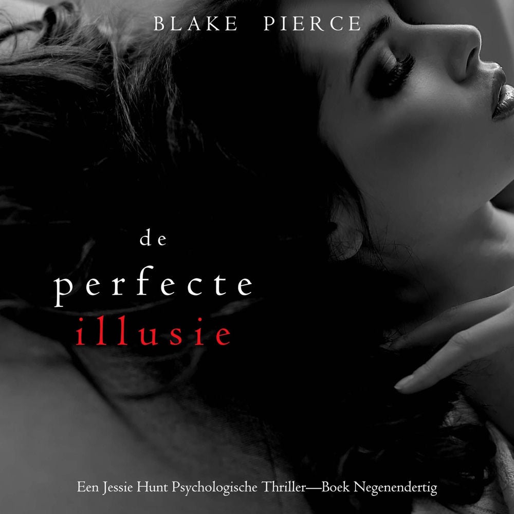 De Perfecte Illusie (Een Jessie Hunt Psychologische Thriller—Boek Negenendertig)