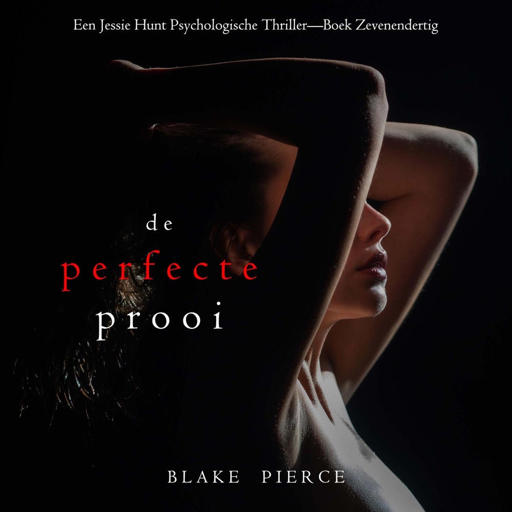 De Perfecte Prooi (Een Jessie Hunt Psychologische Thriller—Boek Zevenendertig)